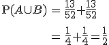 \begin{eqnarray}\mathrm{P}(A \cup B) &=& \frac{13}{52} + \frac{13}{52} \\[10]&=& \frac{1}{4} + \frac{1}{4} = \frac{1}{2}\end{eqnarray}