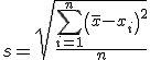 s = \sqrt{ \frac{\sum_{i=1}^n \left( \bar{x}-x_i \right)^2}{n} }