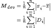 \begin{eqnarray}M_{dev} &=& \frac{1}{n} \sum_{i=1}^{n} \left| x_i - \bar{x} \right| \\ &=& \frac{1}{n} \sum_{i=1}^{n} \left| D_i \right|\end{eqnarray}