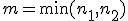 m = \min (n_1, n_2)