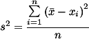s^2=\frac{\sum\limits_{i=1}^n \left( \bar{x}-x_i \right)^2}{n}