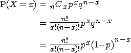 \begin{eqnarray}\mathrm{P}( X=x ) &=& {_n} C_x p^x q^{n-x} \\[10]&=& \frac{n!}{x! (n-x)!} p^x q^{n-x} \\[10]&=& \frac{n!}{x! (n-x)!} p^x (1-p)^{n-x}\end{eqnarray}