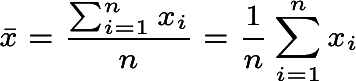 \dpi{300}\scriptsize \bar{x} = \frac{ \sum_{i=1}^{n} x_i }{n} = \frac{1}{n} \sum_{i=1}^{n} x_i