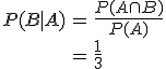 \begin{eqnarray}P(B \mid A) &=& \frac{ P(A \cap B) }{ P(A) } \\&=& \frac{1}{3}\end{eqnarray}
