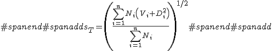 #spanend#spanadds_{T}=\left( \frac{\sum_{i=1}^{n}N_{i}\left(\ V_{i}+D_{i}^2 \right)}{\sum_{i=1}^{n}N_i} \right)^{1/2}#spanend#spanadd