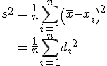 \begin{eqnarray}s^2 &=& \frac{1}{n} \sum_{i=1}^n \left( \bar{x}-x_i \right)^2  \\ &=& \frac{1}{n} \sum_{i=1}^n {d_i}^2\end{eqnarray}
