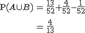 \begin{eqnarray}\mathrm{P}(A \cup B) &=& \frac{13}{52} + \frac{4}{52} - \frac{1}{52} \\[10]&=& \frac{4}{13}\end{eqnarray}