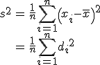 \begin{eqnarray}s^2 &=& \frac{1}{n} \sum_{i=1}^n \left( x_i - \bar{x} \right)^2  \\ &=& \frac{1}{n} \sum_{i=1}^n {d_i}^2\end{eqnarray}