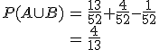 \begin{eqnarray}P(A \cup B) &=& \frac{13}{52} + \frac{4}{52} - \frac{1}{52} \\&=& \frac{4}{13}\end{eqnarray}