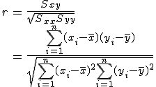 \begin{eqnarray}r &=& \frac{ S_{xy} }{ \sqrt{ S_{xx} S_{yy} } } \\&=& \frac{ \sum_{i=1}^n (x_i - \bar{x}) (y_i - \bar{y}) }{ \sqrt{ \sum_{i=1}^n (x_i - \bar{x})^2 \sum_{i=1}^n (y_i - \bar{y})^2 } }\end{eqnarray}