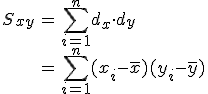 \begin{eqnarray}S_{xy} &=& \sum_{i=1}^n d_x \cdot d_y \\&=& \sum_{i=1}^n (x_i - \bar{x}) (y_i - \bar{y})\end{eqnarray}