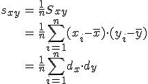 \begin{eqnarray}s_{xy} &=& \frac{1}{n} S_{xy} \\&=& \frac{1}{n} \sum_{i=1}^n (x_i - \bar{x})\cdot(y_i - \bar{y}) \\&=& \frac{1}{n} \sum_{i=1}^n d_x \cdot d_y\end{eqnarray}