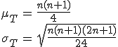 \begin{eqnarray}\mu_{T} &=& \frac{n(n+1)}{4} \\\sigma_{T} &=& \sqrt{ \frac{ n(n+1)(2n+1) }{24} }\end{eqnarray}