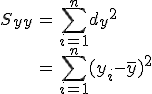 \begin{eqnarray}S_{yy} &=& \sum_{i=1}^n {d_y}^2 \\&=& \sum_{i=1}^n (y_i - \bar{y})^2\end{eqnarray}