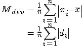 \begin{eqnarray}M_{dev} &=& \frac{1}{n} \sum_{i=1}^{n} \left| x_i - \bar{x} \right| \\ &=& \frac{1}{n} \sum_{i=1}^{n} \left| d_i \right|\end{eqnarray}