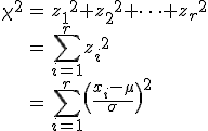 \begin{eqnarray}\chi^2 &=& {z_1}^2 + {z_2}^2 + \cdots + {z_r}^2 \\&=& \sum_{i=1}^r { z_i }^2 \\&=& \sum_{i=1}^r \left\( \frac{x_i - \mu}{\sigma} \right\)^2\end{eqnarray}