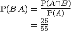 \begin{eqnarray}\mathrm{P}(B \mid A) &=& \frac{ \mathrm{P}(A \cap B) }{ \mathrm{P}(A) } \\&=& \frac{26}{55}\end{eqnarray}