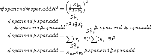 #spanend#spanadd\begin{eqnarray}#spanend#spanaddR^2 &=& \left( \frac{1}{n} \frac{ S_{xy}^2 }{s_x s_y} \right)^2 \\#spanend#spanadd&=& \frac{ S_{xy}^2 }{n^2 \cdot s_{x}^2 s_{y}^2 } \\#spanend#spanadd&=& \frac{ S_{xy}^2 }{ \sum (x_i - \bar{x} )^2 \sum (y_i - \bar{y} )^2 } \\#spanend#spanadd&=& \frac{ S_{xy}^2 }{S_{xx} S_{yy} }#spanend#spanadd\end{eqnarray}#spanend#spanadd