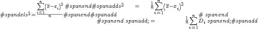#spandels^2=\frac{\sum_{i=1}^n \left( \bar{x}-x_i \right)^2}{n}#spanend#spanadd\begin{eqnarray}#spanend#spanadds^2 &=& \frac{1}{n} \sum_{i=1}^n \left( \bar{x}-x_i \right)^2  \\#spanend <span class=