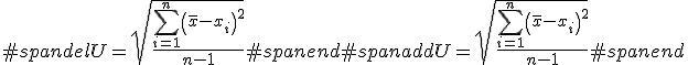 #spandelU=\sqrt{ \frac{\sum_{i=1}^n \left( \bar{x}-x_i \right)^2}{n-1} }#spanend#spanaddU = \sqrt{ \frac{\sum_{i=1}^n \left( \bar{x}-x_i \right)^2}{n-1} }#spanend