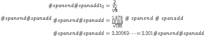 #spanend#spanadd\begin{eqnarray}#spanend#spanaddt_0 &=& \frac{ \bar{d} }{ \frac{s_d}{ \sqrt{n} } } \\[10]#spanend#spanadd&=& \frac{ 1.676 }{ \frac{10.218}{ \sqrt{180} } } \\[10]#spanend#spanadd&=& 2.20062\cdots = 2.201#spanend#spanadd\end{eqnarray}#spanend#spanadd