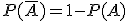P( \bar{A}) = 1 - P(A)