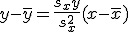 y - \bar{y} = \frac{s_xy}{s_x^2} (x - \bar{x})