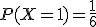 P(X = 1) = \frac{1}{6}