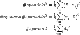 \begin{eqnarray}#spandels^2 &=& \frac{1}{n} \sum_{i=1}^n \left( \bar{x}-x_i \right)^2  \\#spanend#spanadds^2 &=& \frac{1}{n} \sum_{i=1}^n \left( x_i - \bar{x} \right)^2  \\#spanend &=& \frac{1}{n} \sum_{i=1}^n {d_i}^2\end{eqnarray}
