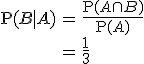 \begin{eqnarray}\mathrm{P}(B \mid A) &=& \frac{ \mathrm{P}(A \cap B) }{ \mathrm{P}(A) } \\&=& \frac{1}{3}\end{eqnarray}