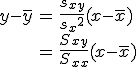 \begin{eqnarray}y - \bar{y} &=& \frac{s_{xy} }{ {s_x}^2 } (x - \bar{x}) \\&=& \frac{ S_{xy} }{ S_{xx} } (x - \bar{x})\end{eqnarray}