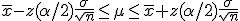 \bar{x} - z( \alpha / 2) \frac{ \sigma }{ \sqrt{n} } \leq \mu \leq \bar{x} + z( \alpha / 2) \frac{ \sigma }{ \sqrt{n} }