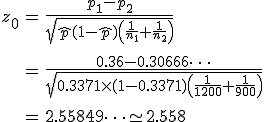 \begin{eqnarray}z_0 &=& \frac{ p_1 - p_2 }{ \sqrt{ \hat{p} ( 1 - \hat{p} ) \left( \frac{1}{n_1} + \frac{1}{n_2} \right) } } \\[10]&=& \frac{ 0.36 - 0.30666\cdots }{ \sqrt{ 0.3371 \times ( 1 - 0.3371 ) \left( \frac{1}{1200} + \frac{1}{900} \right) } } \\[10]&=& 2.55849\cdots \simeq 2.558 \end{eqnarray}