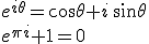 e^{i \theta} = \cos \theta + i \, \sin \theta\\e^{\pi i} + 1 = 0