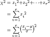 \begin{eqnarray}\chi^2 &=& {z_1}^2 + {z_2}^2 + \cdots + {z_r}^2 \\[10]&=& \sum_{i=1}^r { z_i }^2 \\[10]&=& \sum_{i=1}^r \left\( \frac{x_i - \mu}{\sigma} \right\)^2\end{eqnarray}