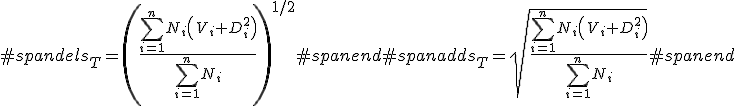 #spandels_{T}=\left( \frac{\sum_{i=1}^{n}N_{i}\left(\ V_{i}+D_{i}^2 \right)}{\sum_{i=1}^{n}N_i} \right)^{1/2}#spanend#spanadds_{T}=\sqrt{ \frac{\sum_{i=1}^{n}N_{i}\left(\ V_{i}+D_{i}^2 \right)}{\sum_{i=1}^{n}N_i} }#spanend